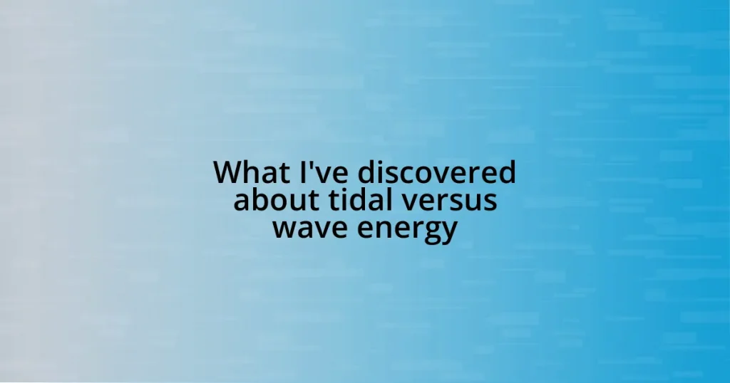 What I’ve discovered about tidal versus wave energy
